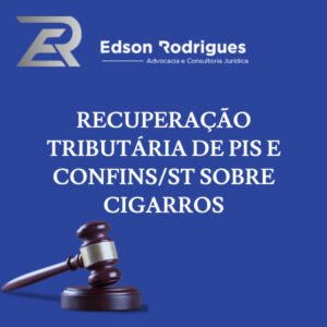 Edson Rodrigues Recuperação tributária de PIS e COFINS/ST sobre cigarros