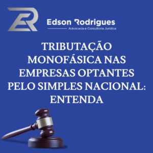 Edson Rodrigues Tributação monofásica nas empresas optantes pelo simples nacional: entenda